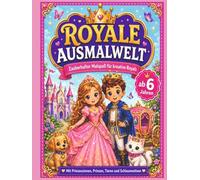 Royale Ausmalwelt: Malbuch für Kinder ab 6 Jahren - 40 zauberhafte Ausmalbilder mit Prinzessinnen, Prinzen und Schlossmotiven