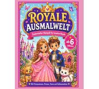 Royale Ausmalwelt: Malbuch für Kinder ab 6 Jahren - 40 zauberhafte Ausmalbilder mit Prinzessinnen, Prinzen und Schlossmotiven