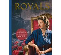 Royals - Bilder der Königsfamilie aus der britischen VOGUE: Eine fotografische Geschichte der Windsors, mit zahlreichen Aufnahmen von Queen Elizabeth ... William und Kate, Harry und Meghan uvm.