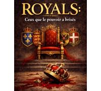 Royals: Ceux que le pouvoir a brisés