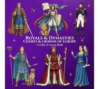 Royals & Dynasties Courts & Crowns of Europe A Color & Learn Book: An Intricate, Educational Coloring Book Bringing Ancient to Early 20th-Century ... Learn History’s Courts, Crowns, and Kingdoms)