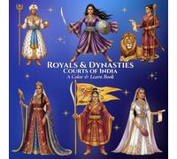 Royals & Dynasties Courts of India A Color & Learn Book: An Intricate, Educational Coloring Adventure Bringing Ancient to Early 20th-Century History ... Learn History’s Courts, Crowns, and Kingdoms)