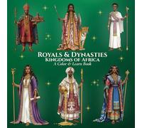 Royals & Dynasties Kingdoms of Africa A Color & Learn Book: An Intricate, Educational Coloring Adventure Bringing Ancient to Early 20th-Century ... Learn History’s Courts, Crowns, and Kingdoms)