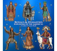 Royals & Dynasties Kingdoms of the Americas A Color & Learn Book: An Intricate, Educational Coloring Adventure Bringing Ancient to Early 20th-Century ... Learn History’s Courts, Crowns, and Kingdoms)