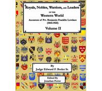 Royals, Nobles, Warriors, and Leaders of the Western World - Volume II: Ancestors of Pvt. Benjamin Franklin Lovelace (1844 - 1925) Volume II (Royals, ... Benjamin Franklin Lovelace (1844 - 1925))