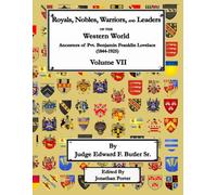 Royals, Nobles, Warriors, and Leaders of the Western World - Volume VII: Ancestors of Pvt. Benjamin Franklin Lovelace (1844 - 1925) - Volume VII ... Benjamin Franklin Lovelace (1844 - 1925))