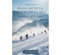 Royaume de la Neige et du Silence : Laponie 2025-2026: Planification simple, culture authentique, aventures inoubliables