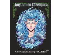 Royaumes Féeriques - Coloriages Fantasy pour Adultes Vol.2: 100 portraits détaillés : fées, sorcières et autres créatures pour réduire le stress, libérer l’esprit et pratiquer l’art-thérapie