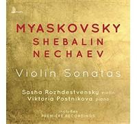 Rozhdestvensky, Sasha - Myaskovsky, Shebalin, Nechaev: Violin Sonatas