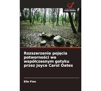 Rozszerzenie poj¿cia potworno¿ci we wspó¿czesnym gotyku przez Joyce Carol Oates