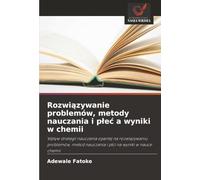 Rozwiązywanie problemów, metody nauczania i płeć a wyniki w chemii: Wpływ strategii nauczania opartej na rozwiązywaniu problemów, metod nauczania i płci na wyniki w nauce chemii