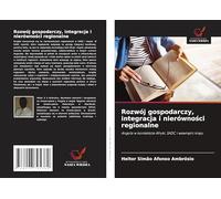 Rozwój gospodarczy, integracja i nierówno¿ci regionalne: Angola w kontek¿cie Afryki, SADC i wewn¿trz kraju