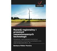 Rozwój regionalny i przemysł zaawansowanych technologii: Perspektywy i zapotrzebowanie na przemysł zaawansowanych technologii na przykładzie rynku ... rynku regionalnego Santa Maria - RS