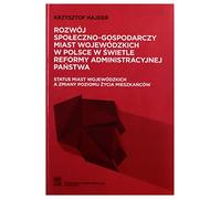 Rozwój społeczno-gospodarczy miast wojewódzkich w Polsce w świetle reformy administracyjnej państwa - Krzysztof Hajder [KSIĄŻKA]