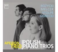 Różycki, Melcer, Stolpe, Górecki : Trios pour piano. Apeiron Trio.