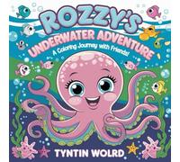 Rozzy’s Underwater Adventure: A Coloring Journey with Friends: A Delightful Coloring Experience for Kids and Adults