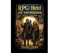 RPG: Held zu vermieten Band 10 - King’s Road: Ein düsteres, von schwarzem Humor geprägtes LitRPG-Abenteuer voller Straßenkämpfe, Monster und korrupter Systeme
