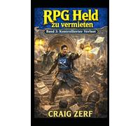 RPG Held zu vermieten Band 3: Kontrollierter Verlust: Ein düsteres, von schwarzem Humor geprägtes LitRPG-Abenteuer voller Straßenkämpfe, Monster und korrupter Systeme