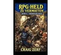 RPG: Held zu vermieten Band 4 - Crownline Haus: Ein düsteres, von schwarzem Humor geprägtes LitRPG-Abenteuer voller Straßenkämpfe, Monster und korrupter Systeme