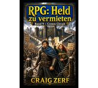 RPG: Held zu vermieten Band 9 - Crown Circuit: Ein düsteres, von schwarzem Humor geprägtes LitRPG-Abenteuer voller Straßenkämpfe, Monster und korrupter Systeme