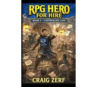 RPG Hero for Hire Book 3: Controlled Loss: A Gritty, Darkly Humorous LitRPG Adventure of Road Battles, Monsters, and Corrupt Systems