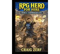 RPG Hero for Hire Book 3: Controlled Loss: A Gritty, Darkly Humorous LitRPG Adventure of Road Battles, Monsters, and Corrupt Systems