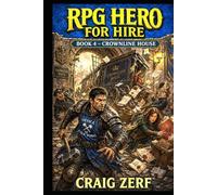 RPG Hero For Hire Book 4 - Crownline House: A Gritty, Darkly Humorous LitRPG Adventure of Road Battles, Monsters, and Corrupt Systems