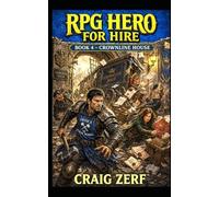RPG Hero For Hire Book 4 - Crownline House: A Gritty, Darkly Humorous LitRPG Adventure of Road Battles, Monsters, and Corrupt Systems