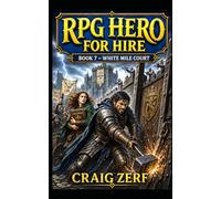 RPG Hero for Hire Book 7 - White Mile Court: A Gritty, Darkly Humorous LitRPG Adventure of Road Battles, Monsters, and Corrupt Systems