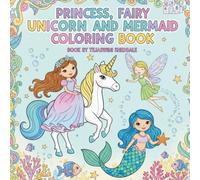 RPINCESS, FAIRY, UNICORN AND MERMAID COLORING BOOK