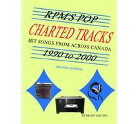 RPM's Pop Charted Tracks: 1990 to 2000: Hit Songs From Across Canada (Canadian Charted Songs Books)