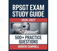 RPSGT Exam Study Guide 2026-2027: Essential Content Coverage, Practice Question Bank, Answer Keys, and In-Depth Explanations