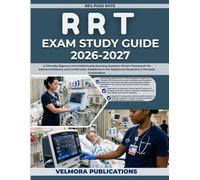 RRT EXAM STUDY GUIDE 2026-2027: A Clinically Rigorous and Intellectually Exacting Question-Driven Framework for Advanced Mastery and Certification ... Registered Respiratory Therapist Examination
