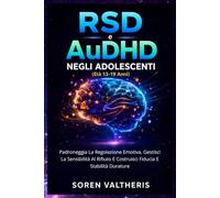 RSD e AuDHD Negli Adolescenti (Età 13-19 Anni): Padroneggia La Regolazione Emotiva, Gestisci La Sensibilità Al Rifiuto E Costruisci Fiducia E Stabilità Durature