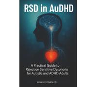 RSD in AuDHD: A Practical Guide to Rejection Sensitive Dysphoria for Autistic and ADHD Adults (The RSD Library)