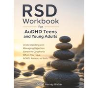 RSD Workbook for AuDHD Teens and Young Adults: Understanding and Managing Rejection Sensitive Dysphoria When You Have ADHD, Autism, or Both