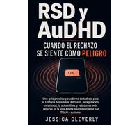 RSD y AuDHD Cuando el rechazo se siente como peligro: Una guía práctica y cuaderno de trabajo para la Disforia Sensible al Rechazo, la regulación ... de trabajo para adultos neurodivergentes)