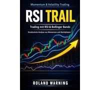 RSI Trail Profit Strategie: Die bewährte Methode für explosive Gewinne mit RSI, Trendfolge und perfektem Exit-Timing (High-Value Trading Strategy Series™)