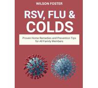 RSV, FLU & COLDS: Proven Home Remedies and Prevention Tips for All Family Members