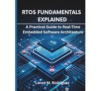RTOS Fundamentals Explained: A Practical Guide to Real-Time Embedded Software Architecture (embedded system, Programming Systems)