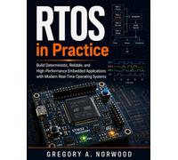RTOS in Practice: Build Deterministic, Reliable, and High-Performance Embedded Applications with Modern Real-Time Operating Systems