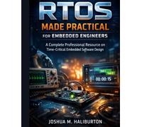 RTOS Made Practical for Embedded Engineers: A Complete Professional Resource on Time-Critical Embedded Software Design (Advanced Engineering Methods and Reference)