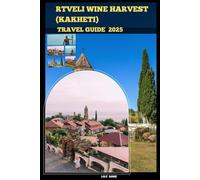 RTVELI WINE HARVEST (KAKHETI) TRAVEL GUIDE 2025 (TRAVELER ROUTES GUIDE)