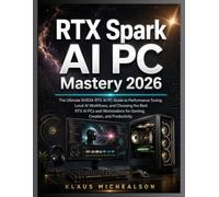 RTX Spark AI PC Mastery 2026: The Ultimate NVIDIA RTX AI PC Guide to Performance Tuning, Local AI Workflows, and Choosing the Best RTX AI PCs and Workstations for Gaming, Creation, and Productivity