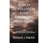 RUACH REVOLUTION 2026: THE DIVINE AWAKENING: Unleashing the Prophetic Fire to Transform the Church and Ignite Nations: 1