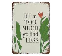 RUAJOGYNVM Vintage Metal Sign If I Am Too Much Go Find Less Empowering Quote Tin Plaque Retro Wall Hanging For Coffee Room Club 8 X 12 in