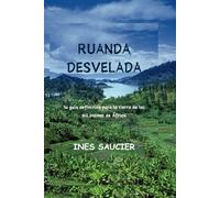 RUANDA DESVELADA: Su guía definitiva para la tierra de las mil colinas de África
