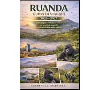 Ruanda Guida di viaggio 2026-2027: Esplora Kigali, i vulcani, fai un'escursione per avvistare i gorilla e la terra delle mille colline.