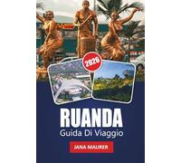 RUANDA GUIDA DI VIAGGIO 2026: Approfondimenti sulla città di Kigali, avventure nella regione dei vulcani, guida al monitoraggio dei gorilla, percorsi ... un viaggio memorabile nell'Africa orientale