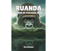 RUANDA GUIDA DI VIAGGIO 2026: Scopri avventure con i gorilla, safari e tesori culturali nella terra delle mille colline